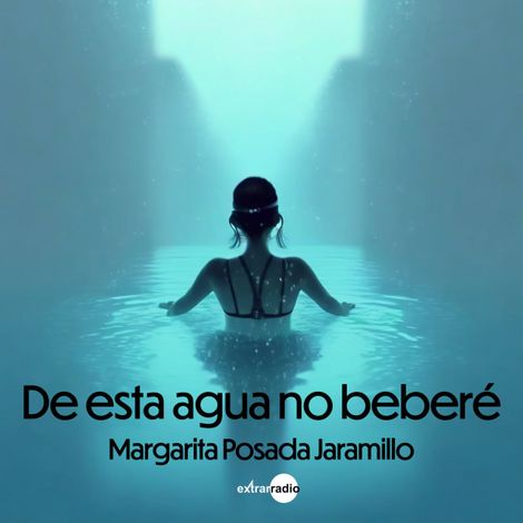 Hörbüch “De esta agua no beberé (Completo) – Margarita Posada Jaramillo”