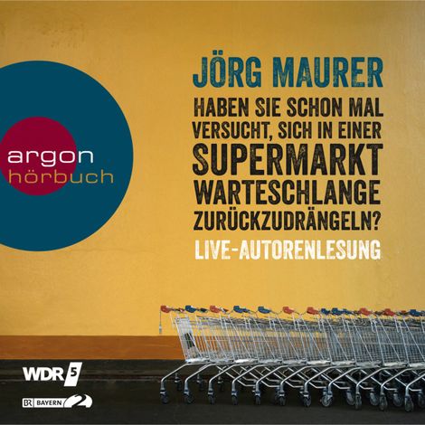 Hörbüch “Haben Sie schon mal versucht, sich in einer Supermarktwarteschlange zurückzudrängeln? – Jörg Maurer”