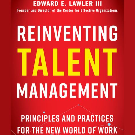 Hörbüch “Reinventing Talent Management - Principles and Practices for the New World of Work (Unabridged) – Edward E. Lawler”
