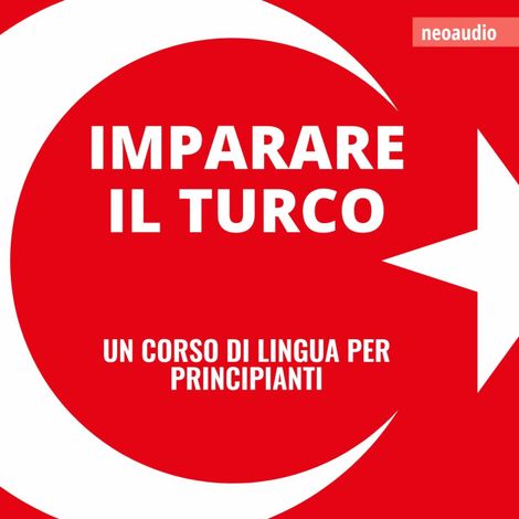Hörbüch “Corsi di lingue per principianti, Imparare il turco (Integrale) – NeoAudio”
