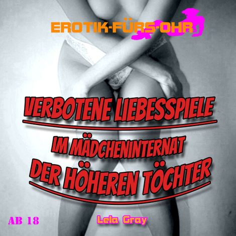 Hörbüch “Erotik für's Ohr, Verbotene Liebesspiele im Mädcheninternat der höheren Töchter – Lela Gray”