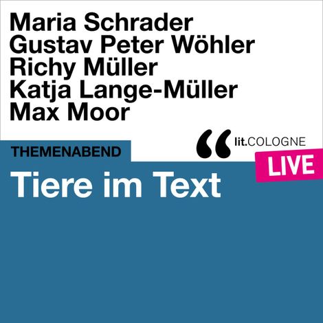 Hörbüch “Tiere im Text - lit.COLOGNE live (Ungekürzt) – Maria Schrader, Max Moor, Gustav Peter Wöhler”