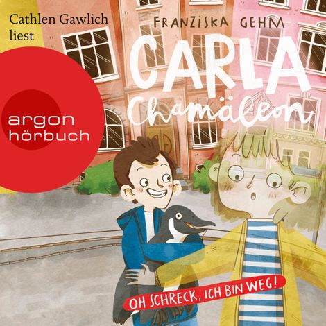Hörbüch “Carla Chamäleon: Oh Schreck, ich bin weg! - Chamäleon Girl, Band 1 (Ungekürzte Lesung) – Franziska Gehm”