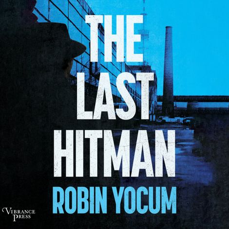 Hörbüch “The Last Hitman - A Novel (Unabridged) – Robin Yocum”