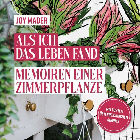 Hörbüch “Als ich das Leben fand - Memoiren einer Zimmerpflanze (ungekürzt) – Joy Mader”