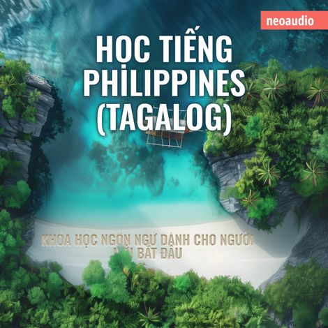 Hörbüch “Khóa học ngôn ngữ cho người mới bắt đầu, Học tiếng Philippines (Tagalog) (Không cắt xén) – NeoAudio Asia”