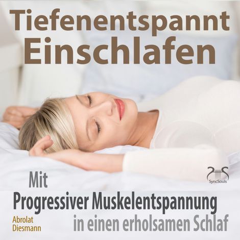 Hörbüch “Tiefenentspannt Einschlafen - Mit Progressiver Muskelentspannung in einen erholsamen Schlaf - Hörbuch Schlaf - Besser Schlafen – Franziska Diesmann, Torsten Abrolat”