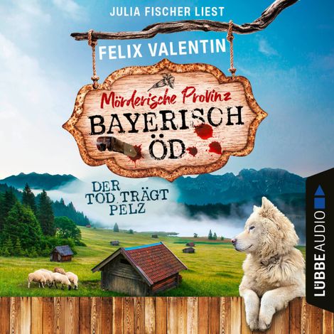 Hörbüch “Der Tod trägt Pelz - Bayerisch Öd, Folge 3 (Ungekürzt) – Felix Valentin”