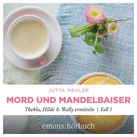 Hörbüch “Mord und Mandelbaiser - Thekla, Hilde, Wally ermitteln, Fall 1 (Ungekürzt) – Jutta Mehler”
