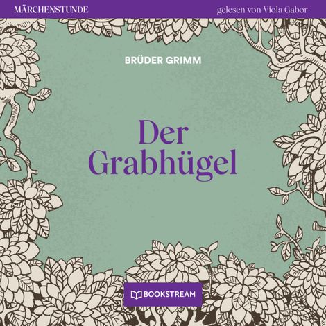 Hörbüch “Der Grabhügel - Märchenstunde, Folge 57 (Ungekürzt) – Brüder Grimm”