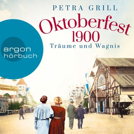 Hörbüch “Oktoberfest 1900 - Träume und Wagnis (Gekürzte Lesung) – Petra Grill”