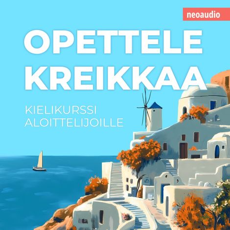 Hörbüch “Kielikurssit aloittelijoille, Opettele kreikkaa (Leikkaamaton) – NeoAudio”
