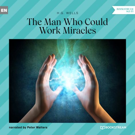 Hörbüch “The Man Who Could Work Miracles (Unabridged) – H. G. Wells”