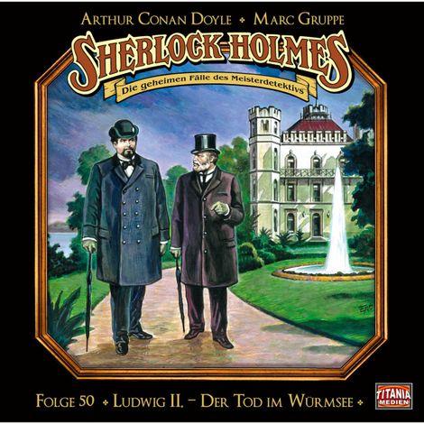 Hörbüch “Sherlock Holmes - Die geheimen Fälle des Meisterdetektivs, Folge 50: Ludwig II. - Der Tod im Würmsee – Marc Gruppe, Arthur Conan Doyle”