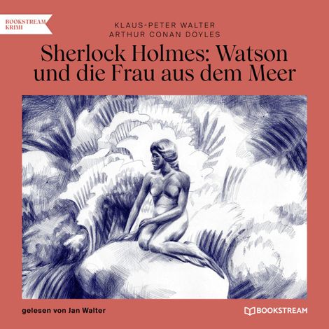 Hörbüch “Sherlock Holmes: Watson und die Frau aus dem Meer (Ungekürzt) – Arthur Conan Doyle, Klaus-Peter Walter”