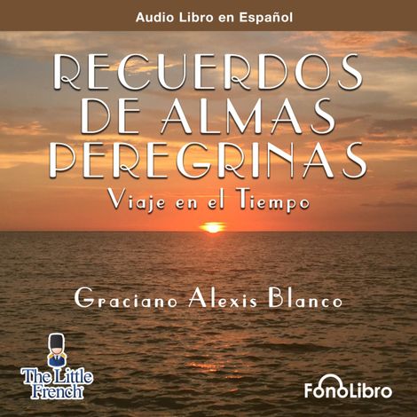 Hörbüch “Recuerdos de Almas Peregrinas (abreviado) – Graciano Alexis Blanco”