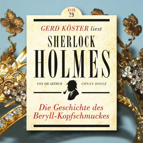 Hörbüch “Die Geschichte des Beryll-Kopfschmuckes - Gerd Köster liest Sherlock Holmes, Band 29 (Ungekürzt) – Sir Arthur Conan Doyle”