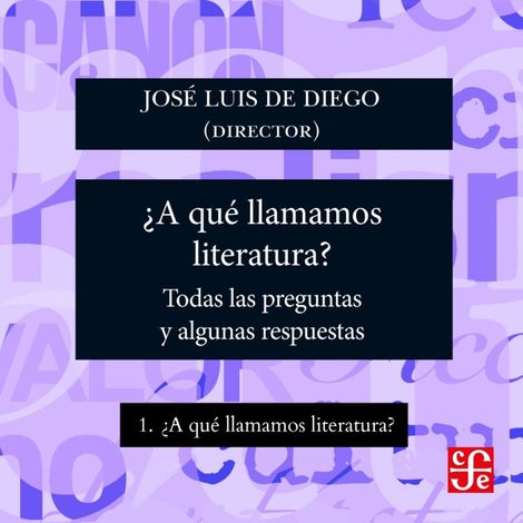 Hörbüch “¿A qué llamamos literatura? - ¿Para qué sirve la literatura? - Todas las preguntas y algunas respuestas, Parte 1 – José Luis De Diego”