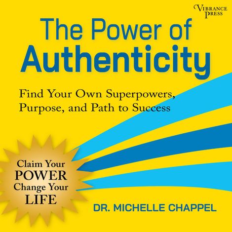 Hörbüch “The Power of Authenticity - Find Your Own Superpowers, Purpose, and Path to Success (Unabridged) – Michelle Chappel”