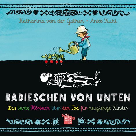 Hörbüch “Radieschen von unten - Das bunte Hörbuch über den Tod für neugierige Kinder (ungekürzt) – Katharina von der Gathen, Anke Kuhl”