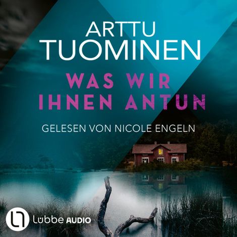 Hörbüch “Was wir ihnen antun - River-Delta-Reihe, Teil 4 (Ungekürzt) – Arttu Tuominen”