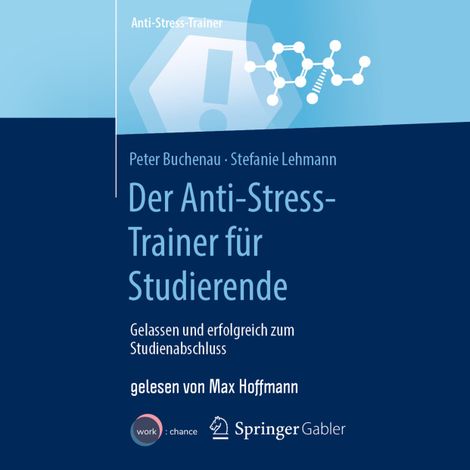 Hörbüch “Der Anti-Stress-Trainer für Studierende - Gelassen und erfolgreich zum Studienabschluss (ungekürzt) – Peter Buchenau, Stefanie Lehmann”