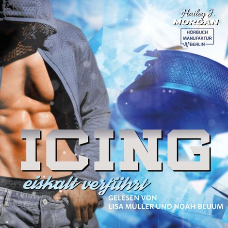 Hörbüch “Icing - Blue-Rebels-Eishockey - eiskalt verführt, Band 1 (ungekürzt) – Hailey J. Morgan”
