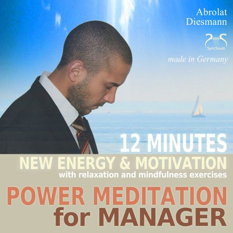 Hörbüch “Power Meditation for Manager - 12 minutes new energy and motivation with relaxation and mindfulness exercises - with special uplifting relaxation music – Franziska Diesmann, Torsten Abrolat”