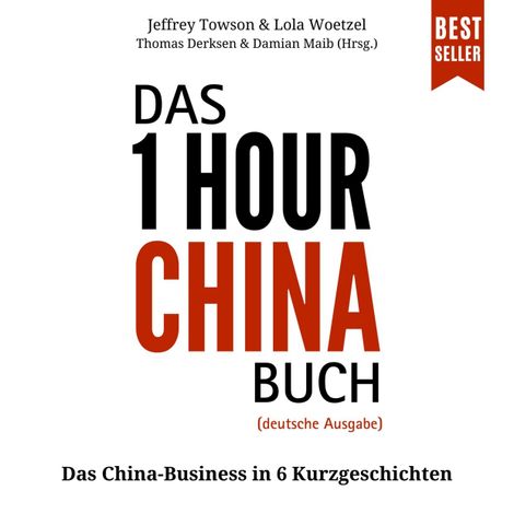 Hörbüch “Das ONE HOUR CHINA Buch - Das China-Business in 6 Kurzgeschichten (ungekürzt) – Jeffrey Towson, Lola Woetzel, Thomas Derksenmehr ansehen”