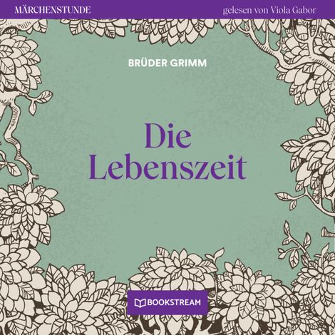 Hörbüch “Die Lebenszeit - Märchenstunde, Folge 135 (Ungekürzt) – Brüder Grimm”