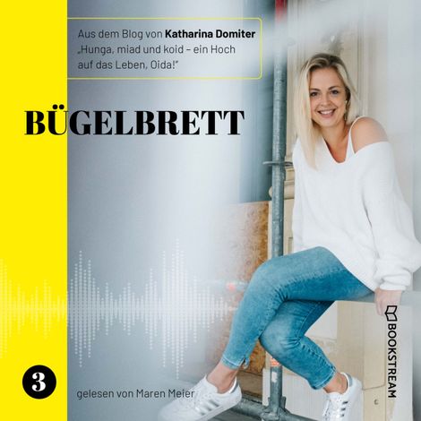 Hörbüch “Bügelbrett - Hunga, miad & koid - Ein Hoch aufs Leben, Oida!, Folge 3 (Ungekürzt) – Katharina Domiter”