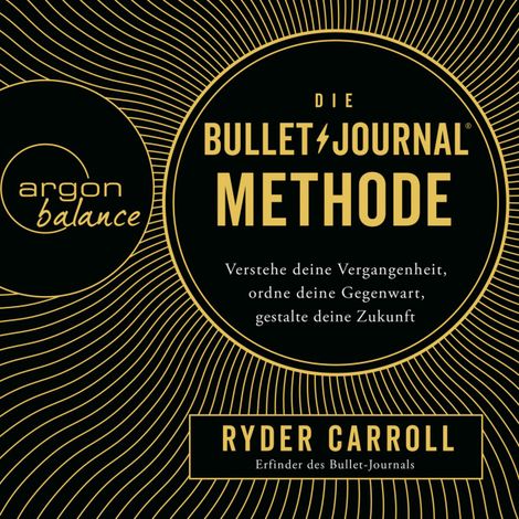 Hörbüch “Die Bullet-Journal-Methode - Verstehe deine Vergangenheit, ordne deine Gegenwart, gestalte deine Zukunft (Gekürzte Lesung) – Ryder Carroll”