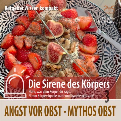 Hörbüch “Mythos Obst: Angst vor Obst - Ratgeber Wissen kompakt aus der Reihe "Die Sirene des Körpers" – Pierre Bohn, SyncSouls, Torsten Abrolat”
