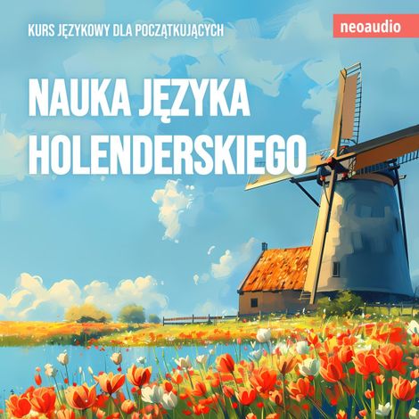 Hörbüch “Kursy językowe dla początkujących, Nauka języka holenderskiego (Nieokrojony) – NeoAudio”