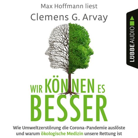 Hörbüch “Wir können es besser - Wie Umweltzerstörung die Corona-Pandemie auslöste und warum ökologische Medizin unsere Rettung ist (Ungekürzt) – Clemens G. Arvay”
