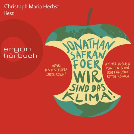 Hörbüch “Wir sind das Klima! - Wie wir unseren Planeten schon beim Frühstück retten können (Ungekürzte Lesung) – Jonathan Safran Foer”