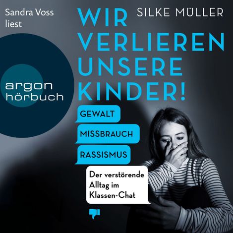 Hörbüch “Wir verlieren unsere Kinder! - Gewalt, Missbrauch, Rassismus - Der verstörende Alltag im Klassen-Chat (Ungekürzte Lesung) – Silke Müller”