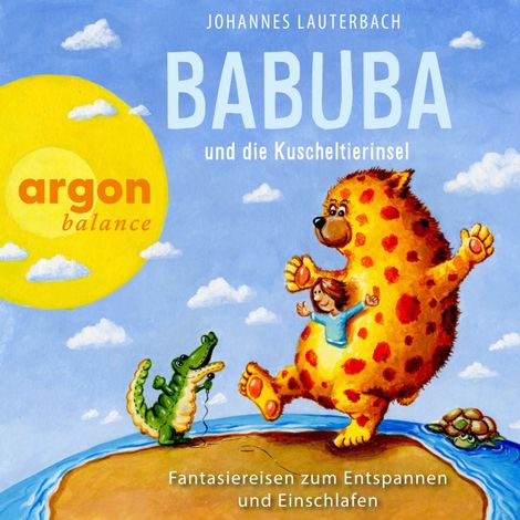 Hörbüch “Babuba und die Kuscheltierinsel - Babuba - Fantasiereisen für Kinder ab 2 Jahren - Phantasiereisen zum Entspannen und Einschlafen, Band 5 (Ungekürzte Autorenlesung) – Johannes Lauterbach”