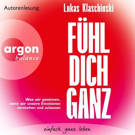 Hörbüch “Fühl dich ganz - Was wir gewinnen, wenn wir unsere Emotionen verstehen und zulassen (Ungekürzte Lesung) – Lukas Klaschinski”