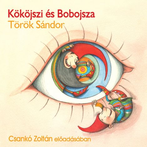 Hörbüch “Kököjszi és Bobojsza (teljes) – Török Sándor”