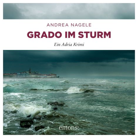 Hörbüch “Grado im Sturm - Commissaria Degrassi, Band 5 (Ungekürzt) – Andrea Nagele”