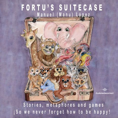 Hörbüch “Fortu's Suitecase - Stories, metaphores and games ¡So we never forget how to be happy! (Abreviado) – Manuel (Manu) López”