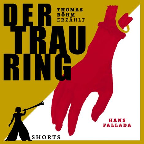 Hörbüch “Der Trauring - Erzählbuch SHORTS, Band 4 (Ungekürzt) – Hans Fallada, Thomas Böhm”