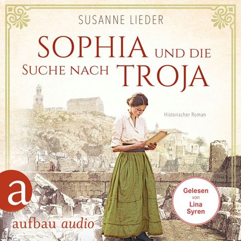 Hörbüch “Sophia und die Suche nach Troja - Historischer Roman (Ungekürzt) – Susanne Lieder”