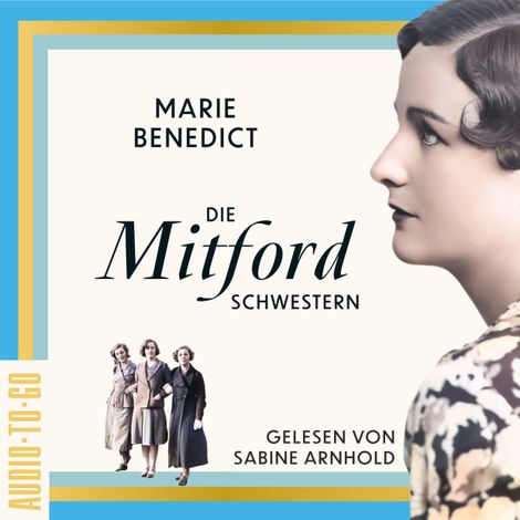 Hörbüch “Die Mitford-Schwestern - Starke Frauen im Schatten der Weltgeschichte, Band 6 (ungekürzt) – Marie Benedict”