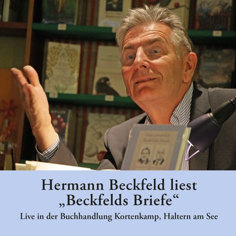 Hörbüch “Hermann Beckfeld liest "Beckfelds Briefe" - Live in der Buchhandlung Kortenkamp, Haltern am See – Hermann Beckfeld”