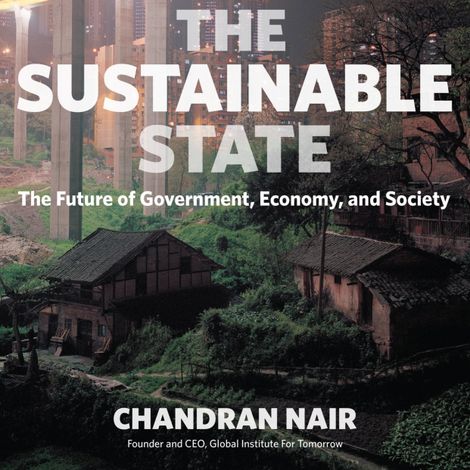 Hörbüch “The Sustainable State - The Future of Government, Economy, and Society (Unabridged) – Chandran Nair”