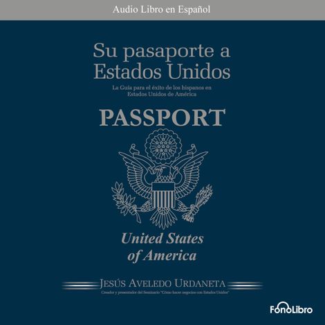 Hörbüch “Su Pasaporte a los Estados Unidos (abreviado) – Jesus A. Aveledo”