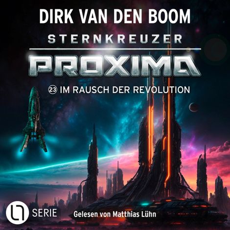 Hörbüch “Im Rausch der Revolution - Sternkreuzer Proxima, Folge 23 (Ungekürzt) – Dirk van den Boom”