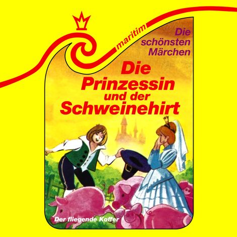 Hörbüch “Die schönsten Märchen, Folge 10: Die Prinzessin und der Schweinehirt / Der fliegende Koffer – Kurt Vethake, Hans Christian Andersen, Wilhelm Hauff”